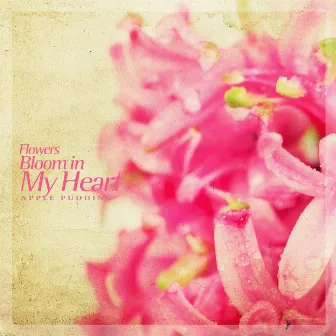 Flowers bloom in my heart by Apple Pudding