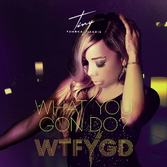 What You Gon Do? by Tameka Tiny Harris