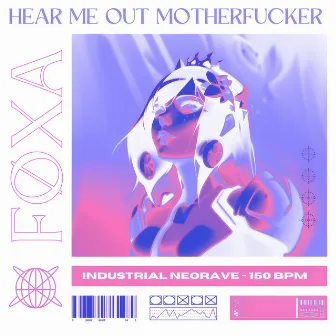 Hear Me Out Motherfucker by FØXA