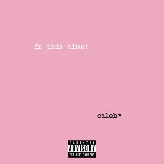 fr this time! by caleb*