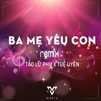 Ba Mẹ Yêu Con (Remix) by Tào Lữ Phụ