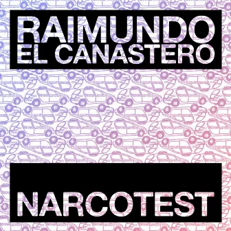 Narcotest by Raimundo el Canastero