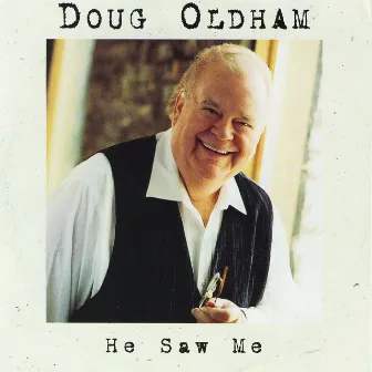 He Saw Me by Doug Oldham