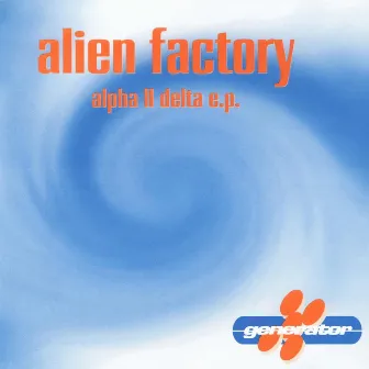 Alpha II Delta E.P. by Alien Factory