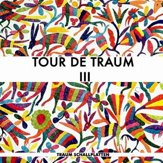 Tour De Traum III Mixed by Riley Reinhold by Riley Reinhold