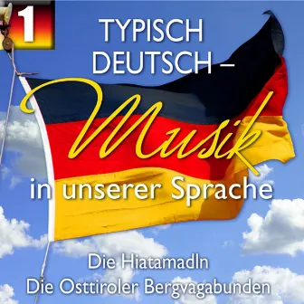 Typisch Deutsch - Musik in unserer Sprache, Folge 1 by Die Hiatamadln