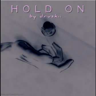 HOLD ON by Druskii