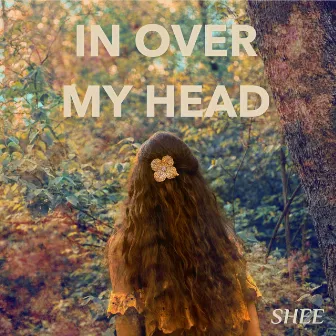 In Over My Head by SHEE