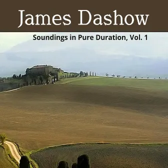 Soundings in Pure Duration, Vol. 1 by James Dashow