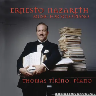 Nazareth, Ernesto: Works For Solo Piano by Thomas Tirino