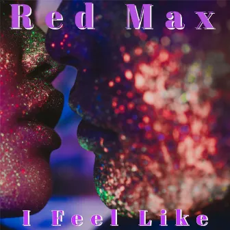 I Feel Like by Red Max