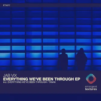 Everything We've Been Through by Jab Vix