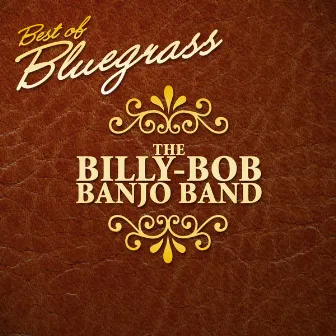 Best Of Bluegrass by The Billy-Bob Banjo Band