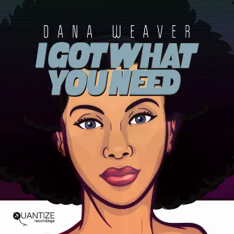 I Got What You Need by Dana Weaver