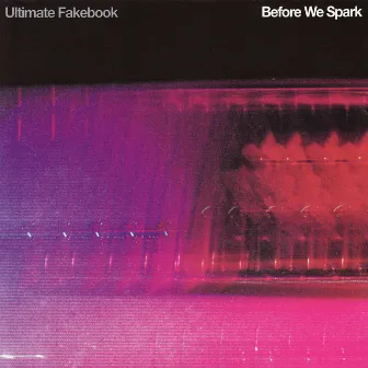 Before We Spark by Ultimate Fakebook