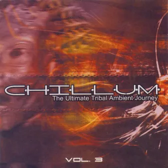 Chillum Vol. 3 - The Ultimate Tribal Ambient Journey by Troya Mood