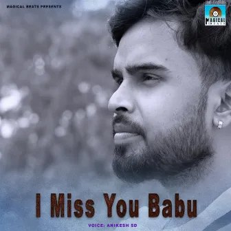 I Miss You Babu by Anikesh Sd