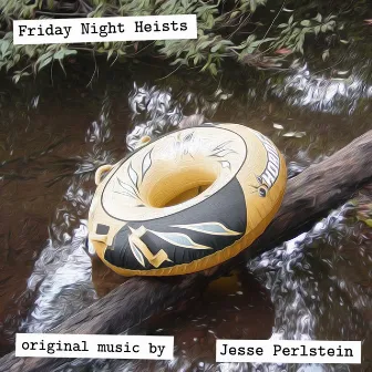 Friday Night Heists: Original Music by Jesse Perlstein by Jesse Perlstein