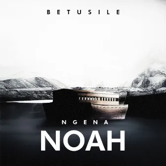 Ngena Noah by Betusile