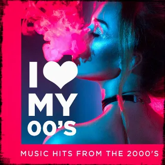 I love my 00's! - Music Hits from the 2000's by Generacion 2000