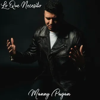 Lo Que Necesito by Manny Pagan