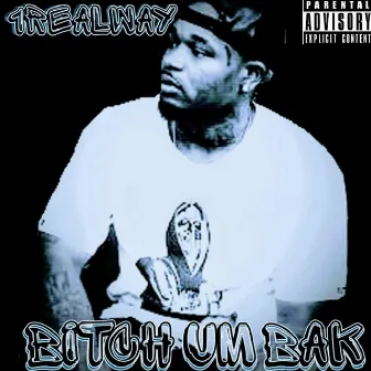 Bitch Um Bak by 1RealWay