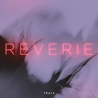 Reverie by TRALA