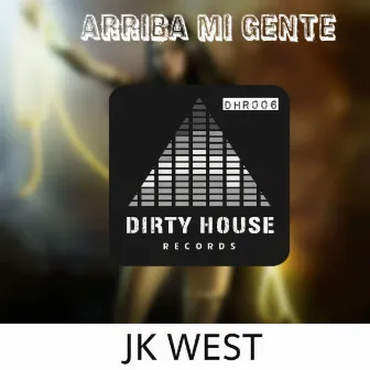 Arriba Mi Gente by JK West