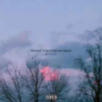 Want You For Myself by Kiki Rowe