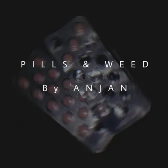 Pills & weed by Anjan