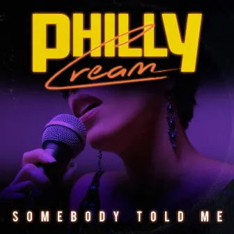 Somebody Told Me by Philly Cream