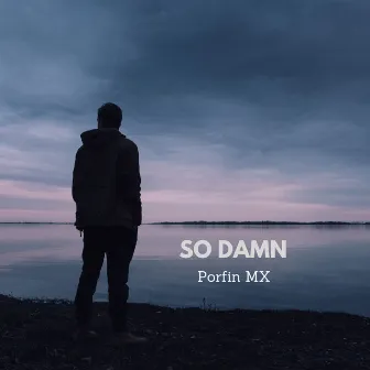 So Damn by Porfinmf