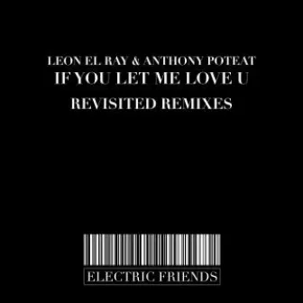 If You Let me Love U Revisited Remixes by Anthony Poteat