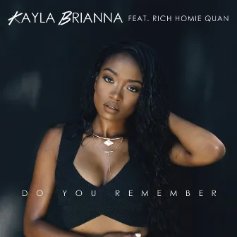 Do You Remember (feat. Rich Homie Quan) - Single by Kayla Brianna