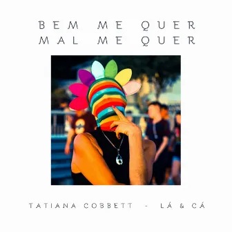 Bem Me Quer Mal Me Quer by Tatiana Cobbett