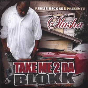 Take Me 2 Da Blokk by Donta Slusha