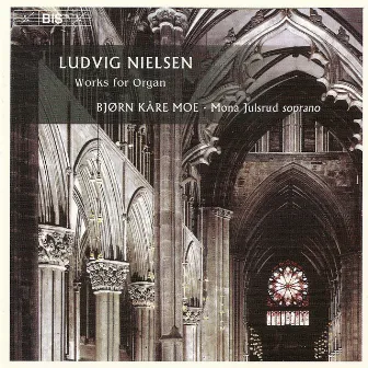 Nielsen, L.: Organ Works / Songs for Solo Voice and Organ by Ludvig Nielsen