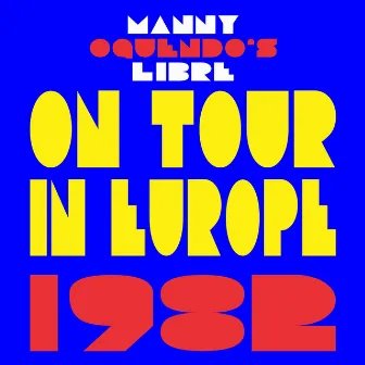 Manny Oquendo's Libre On Tour In Europe 1982 by Manny Oquendo's Libre