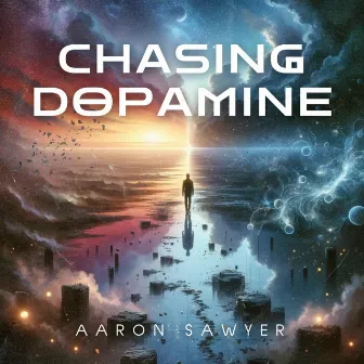 Chasing Dopamine by Aaron Sawyer