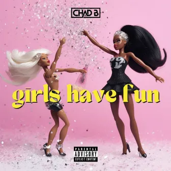 Girls Have Fun by Chad B