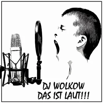 Das ist Laut!!! by DJ Wolkow