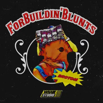 For Buildin' Blunts by BROTOM