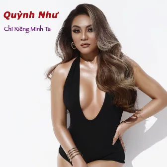 Chỉ Riêng Mình Ta by Quynh Nhu