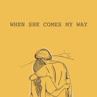 When She Comes My Way by Noah Deist