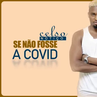 Se Não Fosse a Covid by Celso Notiço