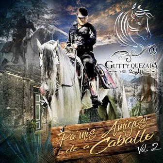 Pa Mis Amigos de a Caballo, Vol. 2 by Gutty Quezada y Su 2zero6