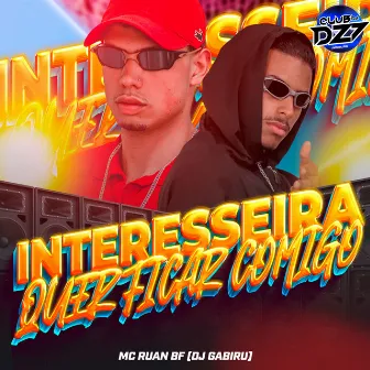 INTERESSEIRA QUER FICAR COMIGO by MC RUAN BF