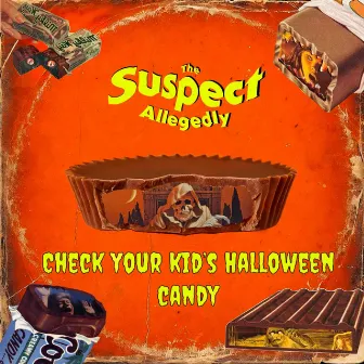 Check your kid's Halloween candy by The Suspect Allegedly