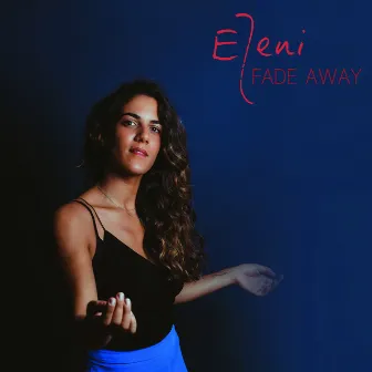 Fade Away by ELENI