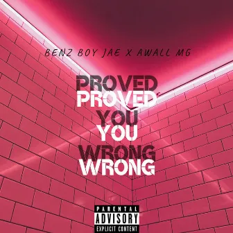 Proved You Wrong by Benz Boy Jae